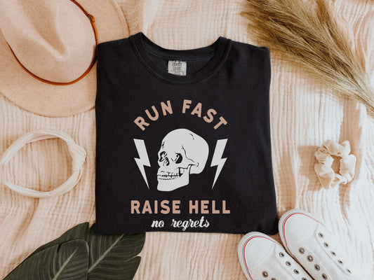 Run fast , raise hell, no regrets