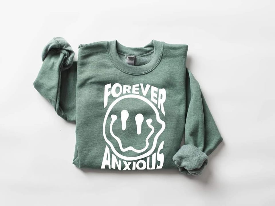 Forever Anxious Sweatshirt
